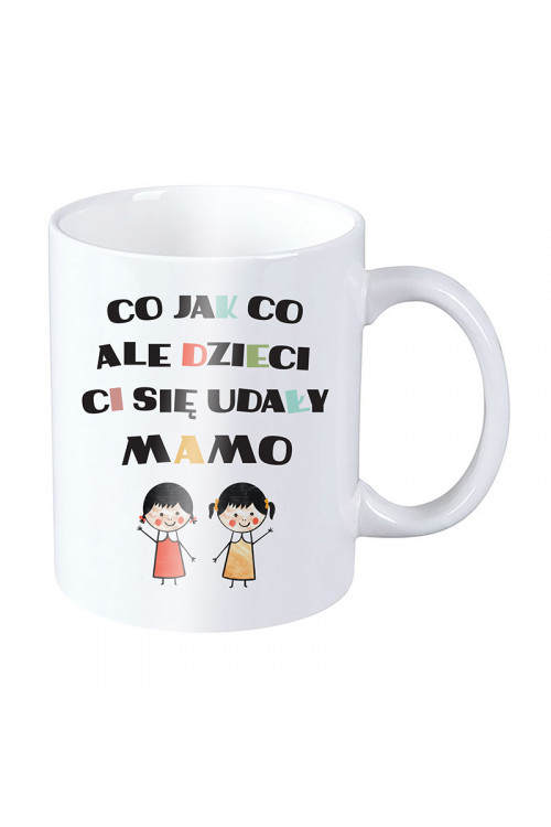 Kubek dla mamy - Co jak co ale dzieci Ci się udały mamo - dwie córki