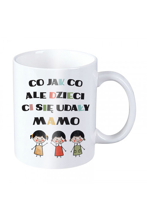 Kubek dla mamy - Co jak co ale dzieci Ci się udały mamo - trzy córki