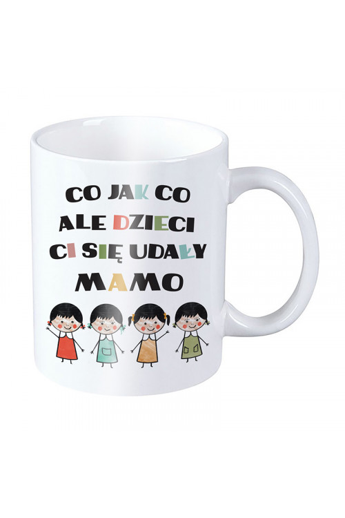 Kubek dla mamy - Co jak co ale dzieci Ci się udały mamo - cztery córki