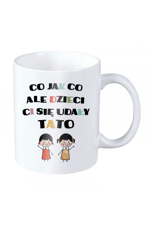 Kubek dla taty - Co jak co ale dzieci Ci się udały tato - dwie córki