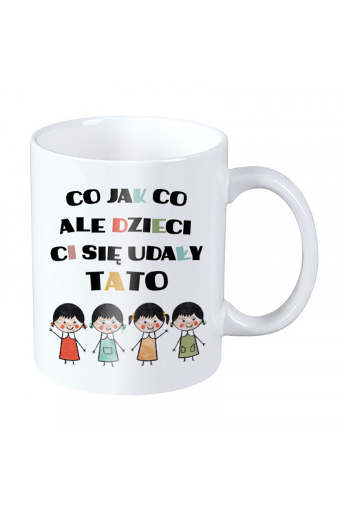 Kubek dla taty - Co jak co ale dzieci Ci się udały tato - cztery córki