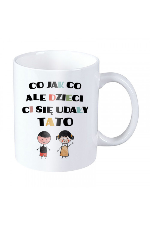 Kubek dla taty - Co jak co ale dzieci Ci się udały tato - syn i córka