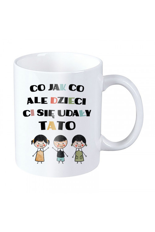 Kubek dla taty - Co jak co ale dzieci Ci się udały tato - syn i dwie córki