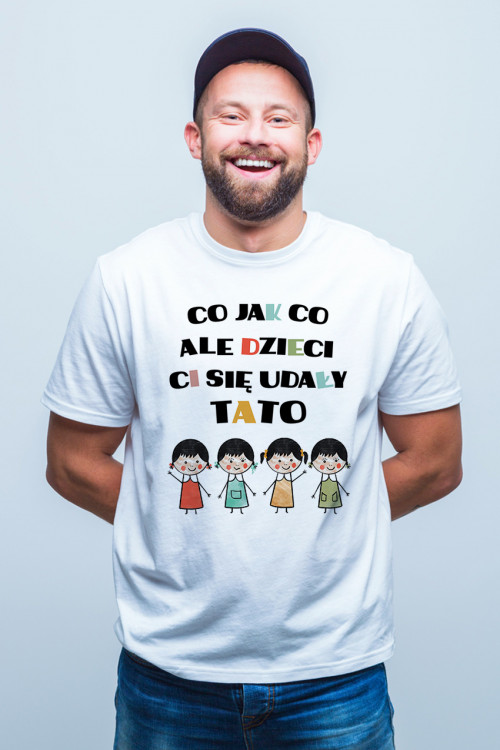 Koszulka dla taty - Co jak co ale dzieci Ci się udały tato - cztery córki