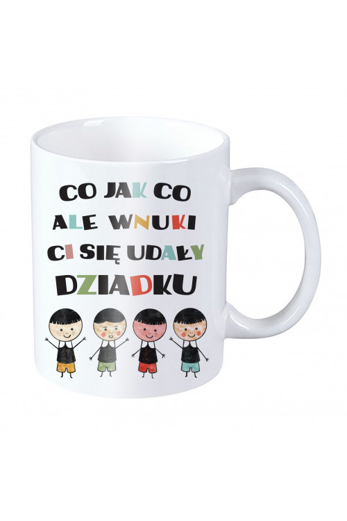 Kubek dla dziadka - Co jak co ale wnuki Ci się udały dziadku - czterech wnuków