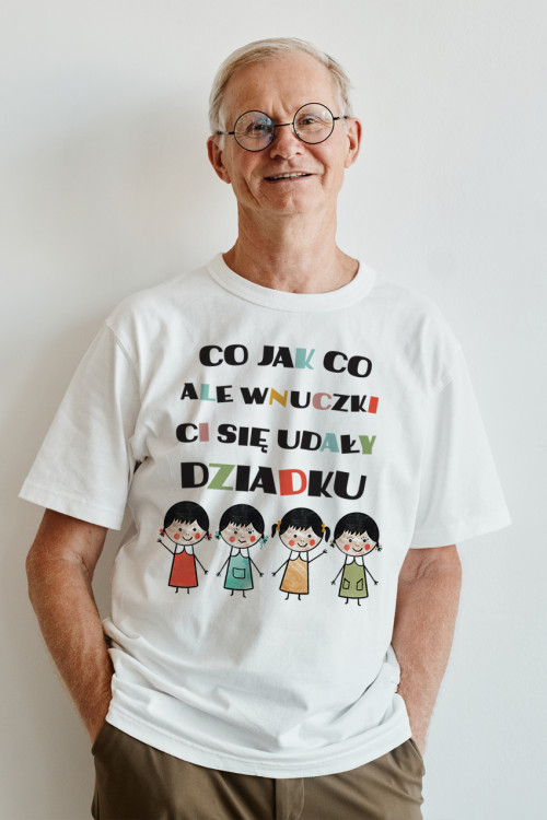 Koszulka dla dziadka - Co jak co ale wnuczki Ci się udały dziadku - cztery wnuczki