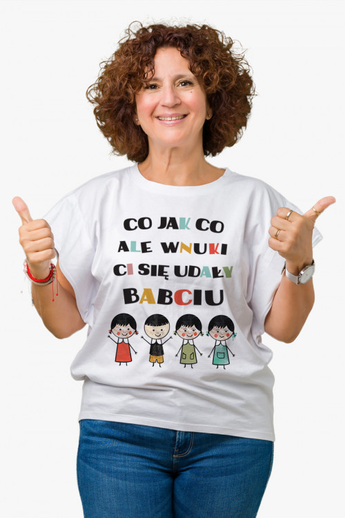 Koszulka dla babci - Co jak co ale wnuki Ci się udały babciu - wnuk i trzy wnuczki